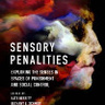New Book: Sensory Penalities: Exploring the Senses in Spaces of Punishment and Social Control