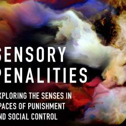 Virtual Book Launch: Sensory Penalities: Exploring the Senses in Spaces of Punishment and Social Control (Friday 12 February)